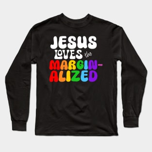 Jesus Loves the Marginalized (Rainbow Lettering) Long Sleeve T-Shirt